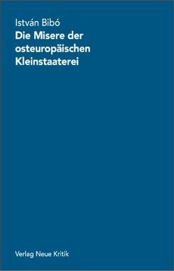 Die Misere der osteuropäischen Kleinstaaterei von Bibó,  Istvan, Rásky,  Béla