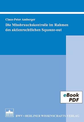 Die Missbrauchskontrolle im Rahmen des aktienrechtlichen Squeeze-out von Amberger,  Claus-Peter