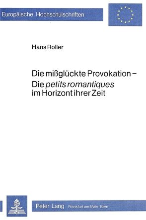 Die missglückte Provokation – die petits romantiques im Horizont ihrer Zeit von Roller,  Hans