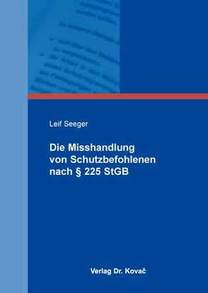 Die Misshandlung von Schutzbefohlenen nach § 225 StGB von Seeger,  Leif