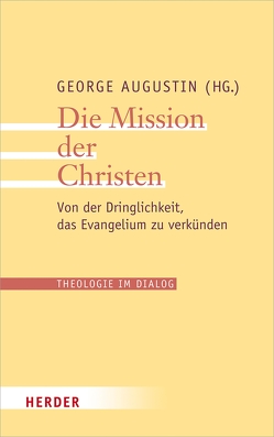 Die Mission der Christen von Augustin,  George, Collins,  Thomas Christopher, Menke,  Karl-Heinz, Toso,  Giovanni Pietro Dal