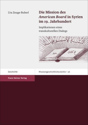 Die Mission des „American Board“ in Syrien im 19. Jahrhundert von Zeuge-Buberl,  Uta