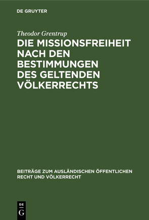 Die Missionsfreiheit nach den Bestimmungen des geltenden Völkerrechts von Grentrup,  Theodor