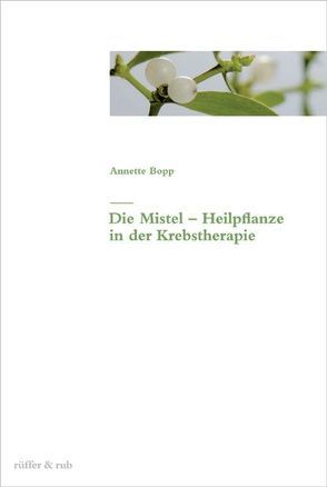 Die Mistel – Heilpflanze in der Krebstherapie von Bopp,  Annette