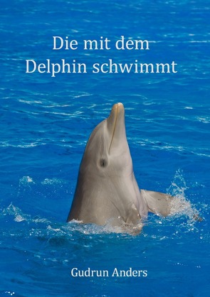 Die mit dem Delphin schwimmt von Anders,  Gudrun
