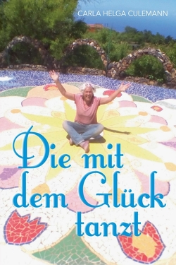 Die mit dem Glück tanzt von Culemann,  Carla Helga