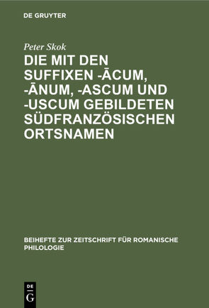 Die mit den Suffixen -ācum, -ānum, -ascum und -uscum gebildeten südfranzösischen Ortsnamen von Skok,  Peter