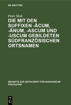 Die mit den Suffixen -ācum, -ānum, -ascum und -uscum gebildeten südfranzösischen Ortsnamen von Skok,  Peter