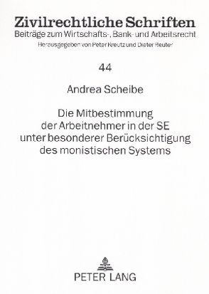 Die Mitbestimmung der Arbeitnehmer in der SE unter besonderer Berücksichtigung des monistischen Systems von Scheibe,  Andrea