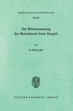 Die Mitbestimmung des Betriebsrats beim Entgelt. von Moll,  Wilhelm