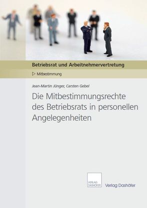 Die Mitbestimmungsrechte des Betriebsrats in personellen Angelegenheiten von Jünger,  Jean-Martin