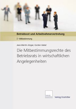 Die Mitbestimmungsrechte des Betriebsrats in wirtschaftlichen Angelegenheiten von Jünger,  Jean-Martin