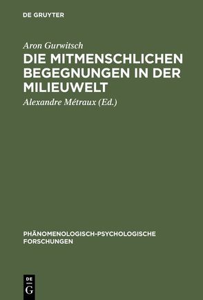 Die mitmenschlichen Begegnungen in der Milieuwelt von Gurwitsch,  Aron, Métraux,  Alexandre