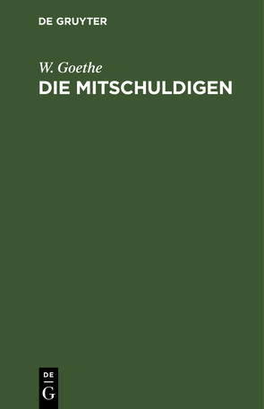 Die Mitschuldigen von Goethe,  W.