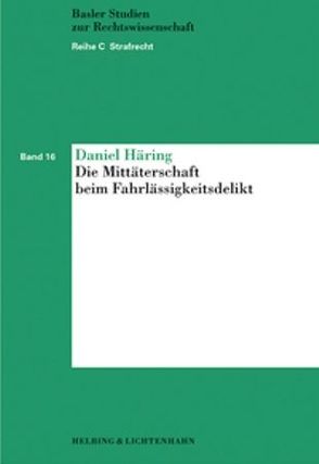 Die Mittäterschaft beim Fahrlässigkeitsdelikt von Häring,  Daniel