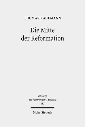 Die Mitte der Reformation von Kaufmann,  Thomas