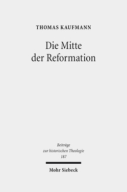 Die Mitte der Reformation von Kaufmann,  Thomas