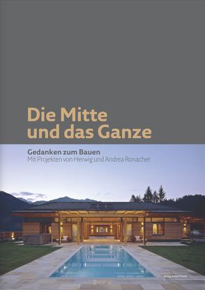 Die Mitte und das Ganze von Ronacher,  Herwig