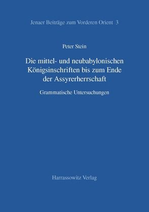 Die mittel- und neubabylonischen Königsinschriften bis zum Ende der Assyrerherrschaft von Stein,  Peter