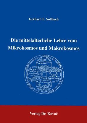 Die mittelalterliche Lehre vom Mikrokosmos und Makrokosmos von Sollbach,  Gerhard E