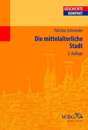 Die mittelalterliche Stadt von Kintzinger,  Martin, Schmieder,  Felicitas