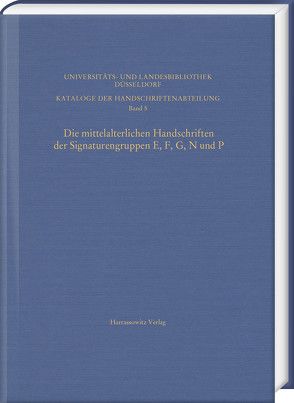 Die mittelalterlichen Handschriften der Signaturengruppen E, F, G, N und P in der Universitäts- und Landesbibliothek Düsseldorf von Liewert,  Anne, Siebert,  Irmgard