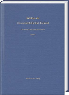 Die mittelalterlichen Handschriften der Universitätsbibliothek Eichstätt. Vierter Band: Aus Cod. st 700–Cod. st 766 von Keller,  Karl-Heinz