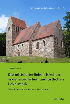 Die mittelalterlichen Kirchen in der nördlichen und östlichen Uckermark von Friske,  Matthias