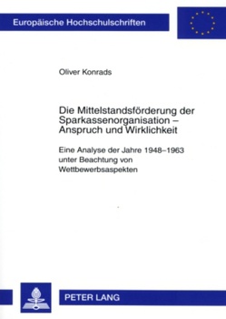 Die Mittelstandsförderung der Sparkassenorganisation – Anspruch und Wirklichkeit von Konrads,  Oliver