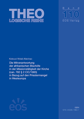 Die Mitverantwortung der afrikanischen Bischöfe in der Missionstätigkeit der Kirche (can. 782 § 2 CIC/1983) in Bezug auf den Priestermangel in Westeuropa von Afatchao,  Kokouvi Wolali