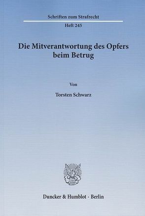 Die Mitverantwortung des Opfers beim Betrug. von Schwarz,  Torsten