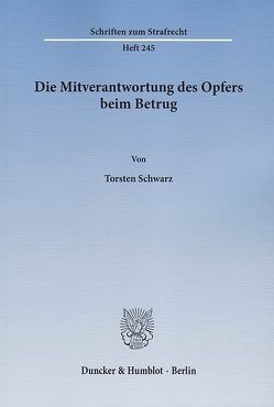 Die Mitverantwortung des Opfers beim Betrug. von Schwarz,  Torsten