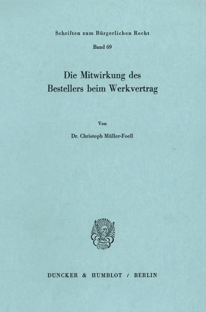 Die Mitwirkung des Bestellers beim Werkvertrag. von Müller-Foell,  Christoph