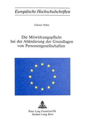 Die Mitwirkungspflicht bei der Abänderung der Grundlagen von Personengesellschaften von Pabst,  Günther