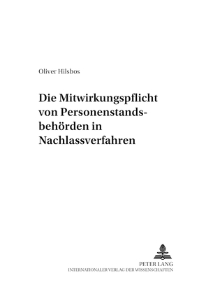 Die Mitwirkungspflicht von Personenstandsbehörden in Nachlassverfahren von Hilsbos,  Oliver