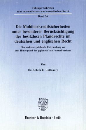 Die Mobiliarkreditsicherheiten unter besonderer Berücksichtigung der besitzlosen Pfandrechte im deutschen und englischen Recht. von Rottnauer,  Achim E.