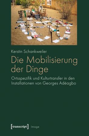 Die Mobilisierung der Dinge von Schankweiler,  Kerstin