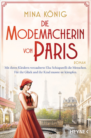 Die Modemacherin von Paris – Mit ihren Kleidern verzauberte Elsa Schiaparelli die Menschen. Für ihr Glück und ihr Kind musste sie kämpfen. von König,  Mina