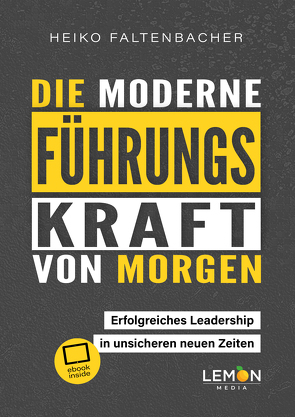 Die moderne Führungskraft von morgen von Faltenbacher,  Heiko