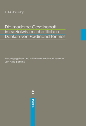 Die moderne Gesellschaft im sozialwissenschaftlichen Denken von Ferdinand Tönnies von Bammé,  Arno, Jacoby,  Eduard Georg