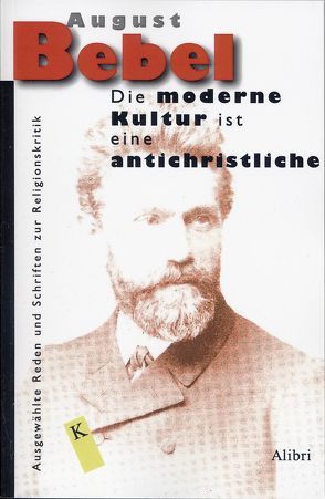 Die moderne Kultur ist eine antichristliche von Bebel,  August, Jestrabek,  Heiner