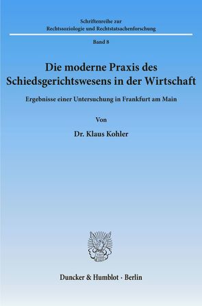 Die moderne Praxis des Schiedsgerichtswesens in der Wirtschaft. von Köhler,  Klaus