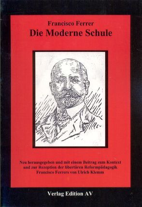 Die moderne Schule von Ferrer,  Francisco, Klemm,  Ulrich