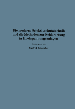 Die moderne Selektivschutztechnik und die Methoden zur Fehlerortung in Hochspannungsanlagen von Neugebauer,  NA, Poleck,  NA, Schimpf,  NA, Schleicher, Sorge,  NA