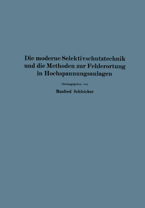 Die moderne Selektivschutztechnik und die Methoden zur Fehlerortung in Hochspannungsanlagen von Neugebauer,  NA, Poleck,  NA, Schimpf,  NA, Schleicher, Sorge,  NA