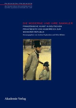 Die Moderne und ihre Sammler von Billeter,  Felix, Pophanken,  Andrea