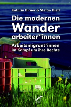 Die modernen Wanderarbeiter*innen von Birner,  Kathrin, Dietl,  Stefan