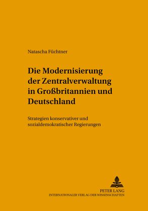 Die Modernisierung der Zentralverwaltung in Großbritannien und Deutschland von Füchtner,  Natascha