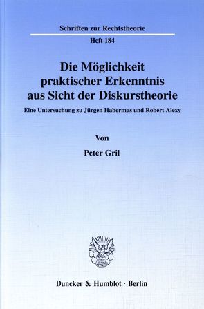 Die Möglichkeit praktischer Erkenntnis aus Sicht der Diskurstheorie. von Gril,  Peter