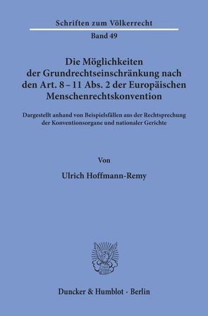 Die Möglichkeiten der Grundrechtseinschränkung nach den Art. 8 – 11 Abs. 2 der Europäischen Menschenrechtskonvention. von Hoffmann-Remy,  Ulrich